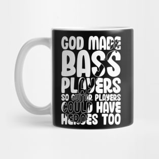 Funny Gods Made Bass Players So Guitar Players Bass Player Mug